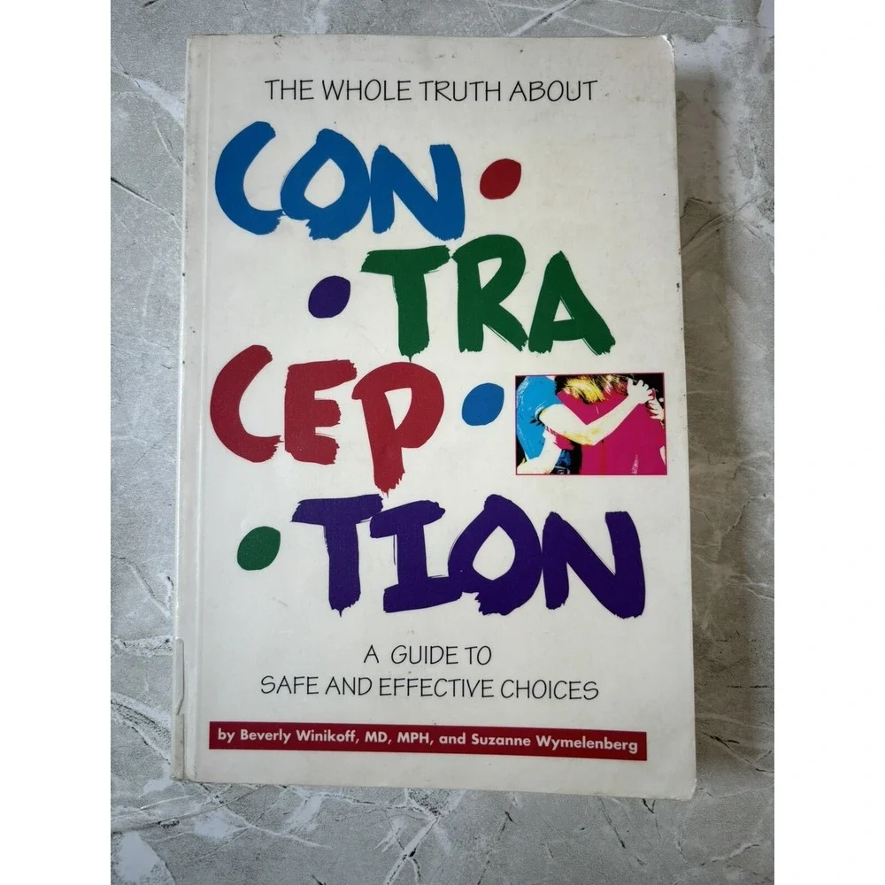 The Whole Truth about Contraception : A Guide‎ to Safe and Effective Choices...